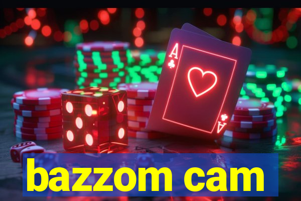 bazzom cam