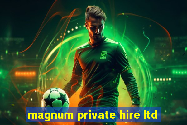 magnum private hire ltd