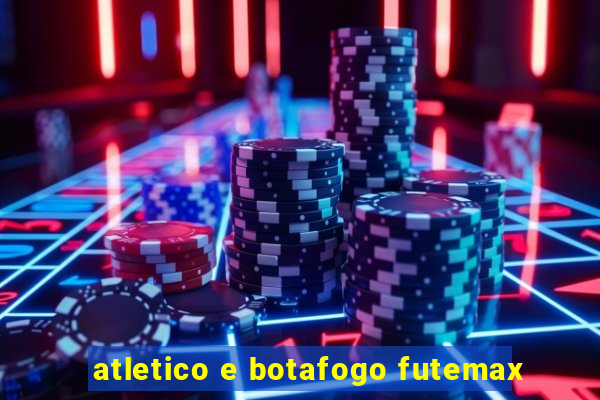 atletico e botafogo futemax