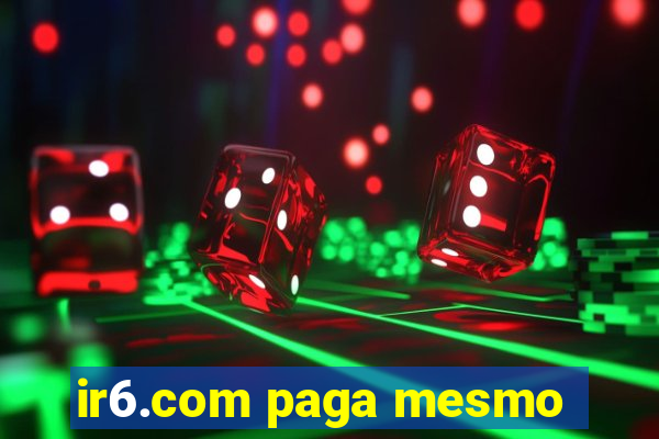 ir6.com paga mesmo