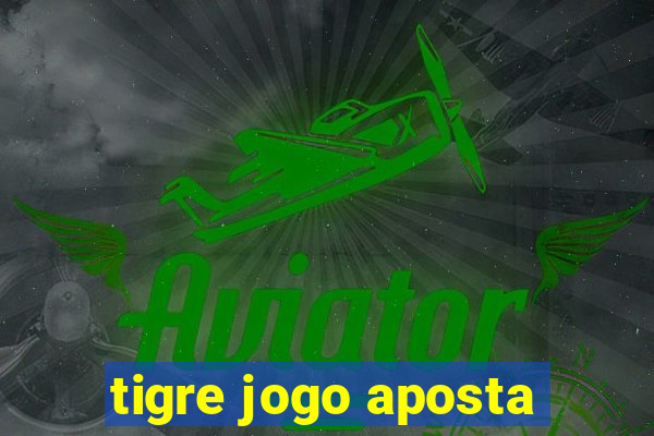 tigre jogo aposta