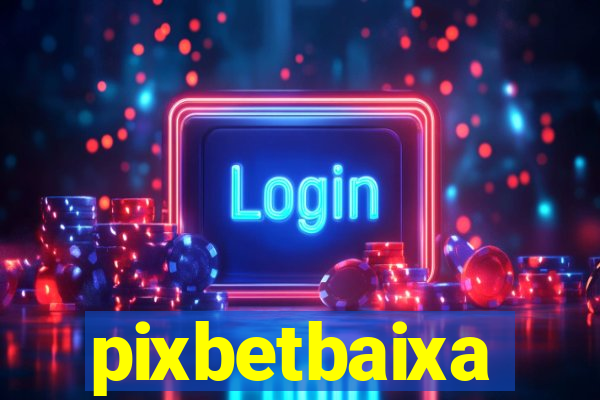 pixbetbaixa