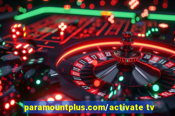 paramountplus.com/activate tv