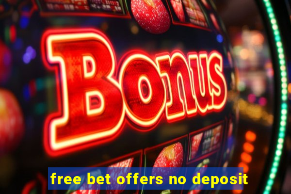 free bet offers no deposit