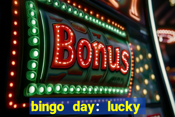 bingo day: lucky to win