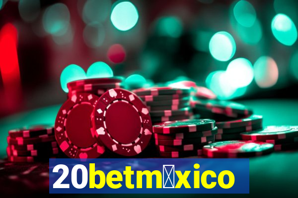 20betm茅xico