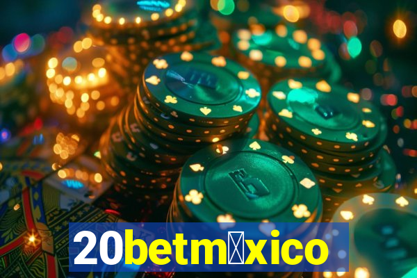 20betm茅xico