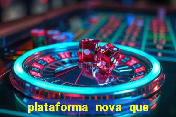 plataforma nova que est谩 pagando