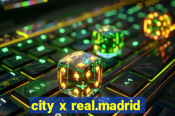 city x real.madrid