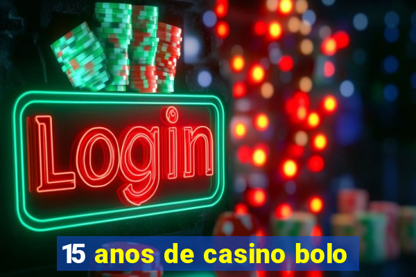 15 anos de casino bolo