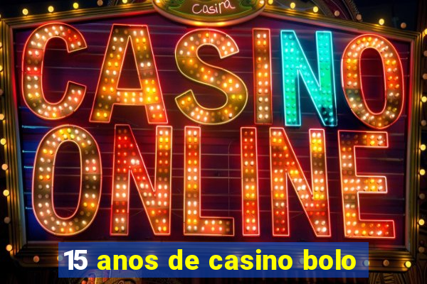 15 anos de casino bolo