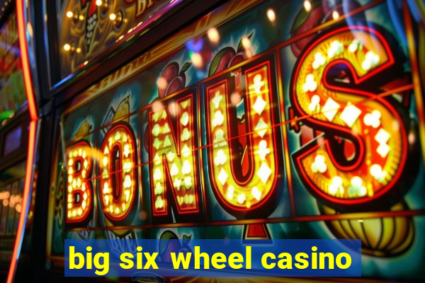 big six wheel casino