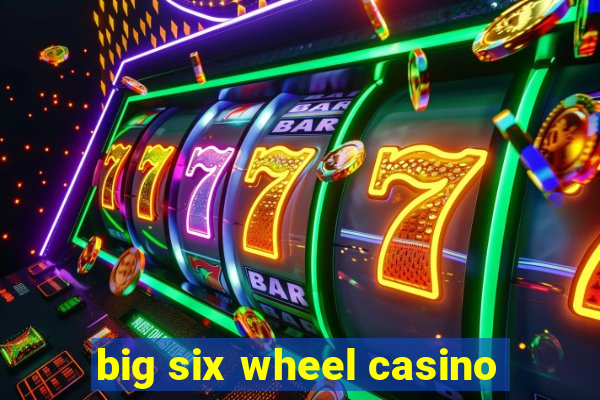 big six wheel casino