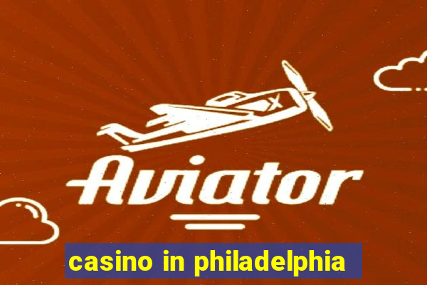 casino in philadelphia