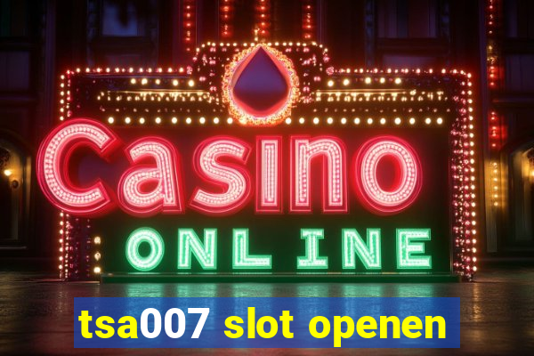 tsa007 slot openen