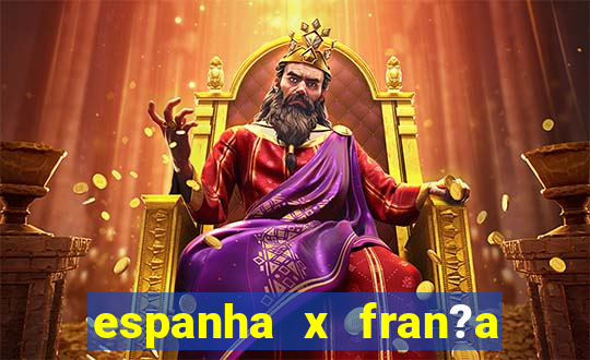 espanha x fran?a onde assistir ao vivo