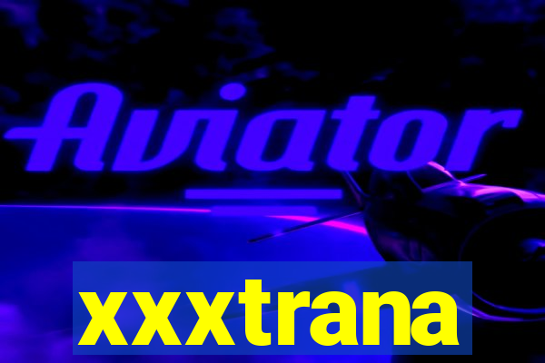 xxxtrana