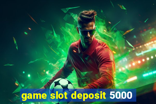 game slot deposit 5000