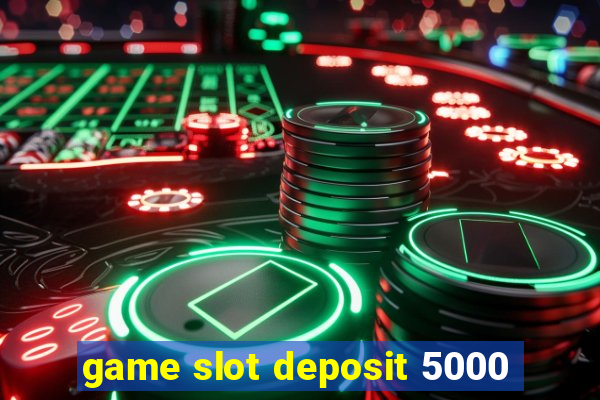 game slot deposit 5000