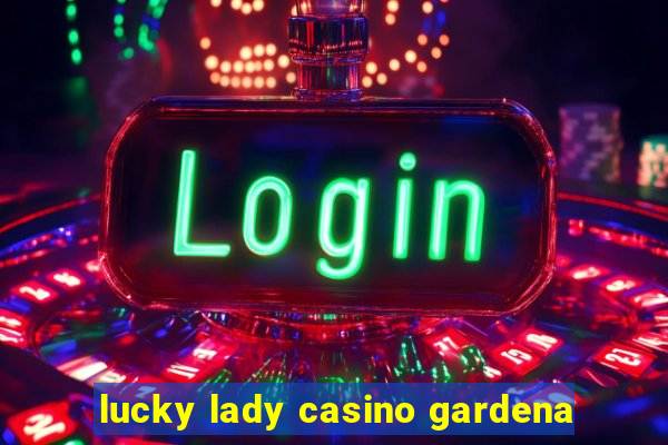 lucky lady casino gardena