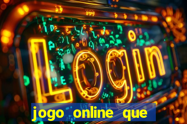 jogo online que dá dinheiro