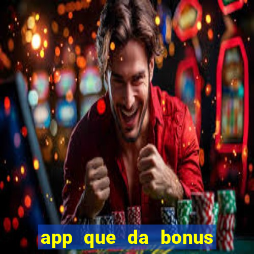 app que da bonus no cadastro