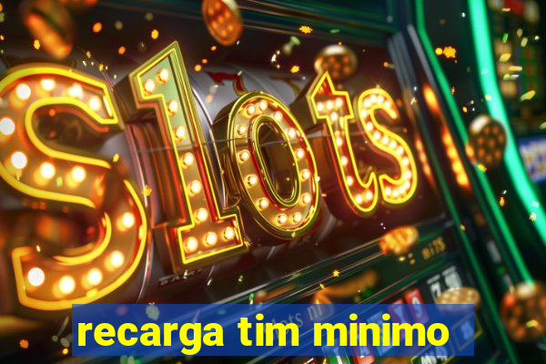 recarga tim minimo