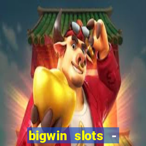 bigwin slots - slot machines