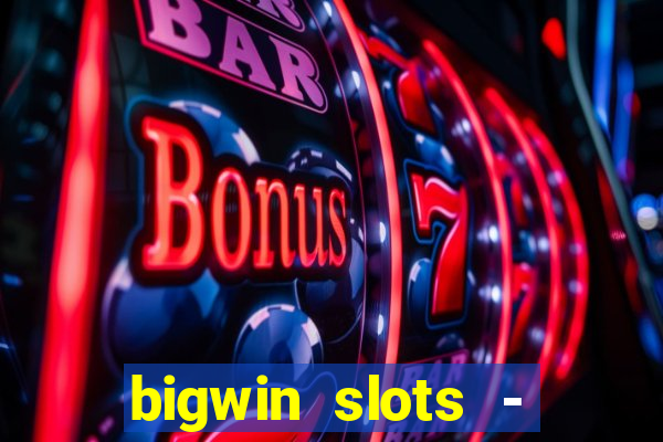 bigwin slots - slot machines