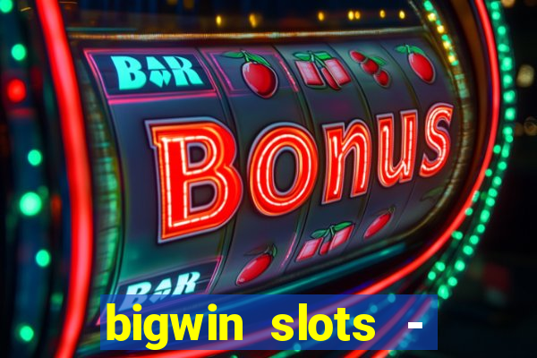 bigwin slots - slot machines