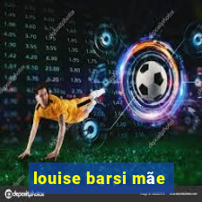 louise barsi mãe