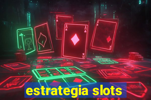 estrategia slots