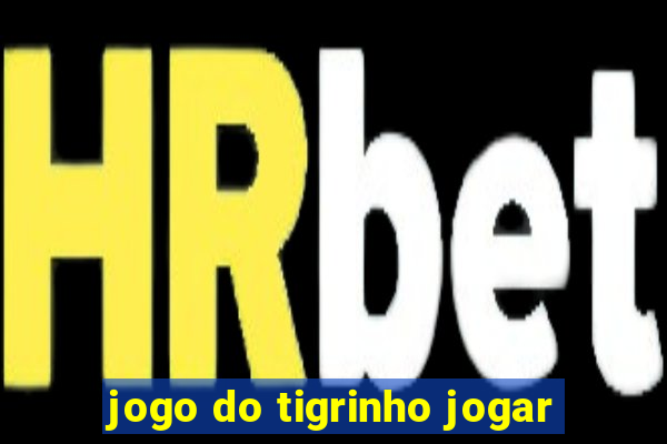 jogo do tigrinho jogar