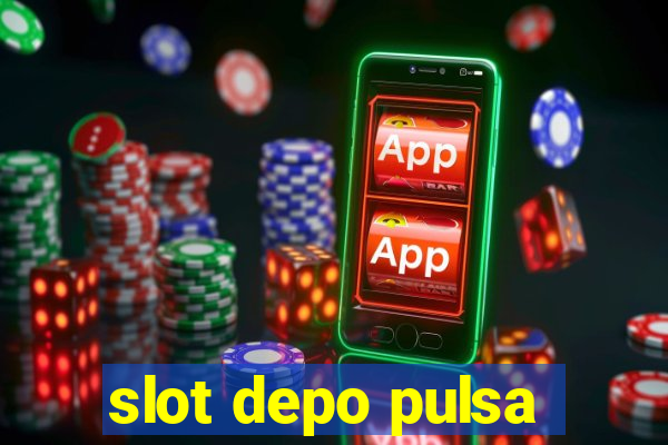 slot depo pulsa