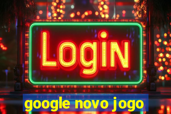 google novo jogo