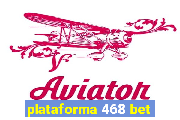 plataforma 468 bet