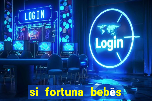 si fortuna bebês quase reais