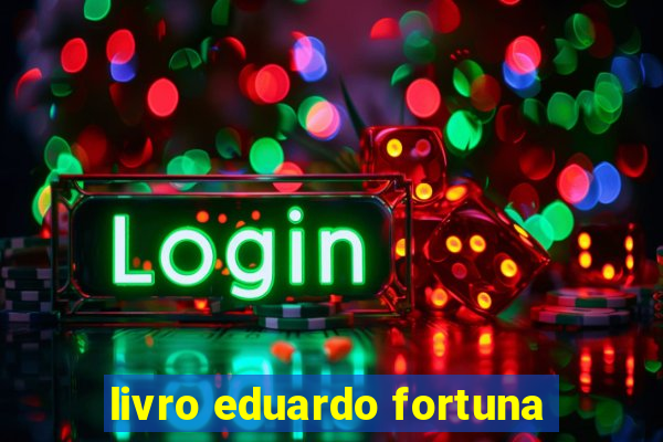 livro eduardo fortuna