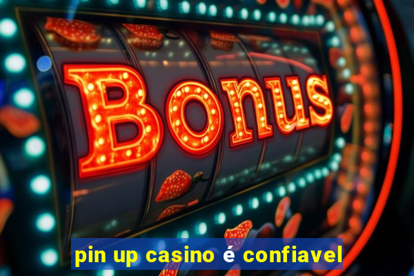 pin up casino é confiavel