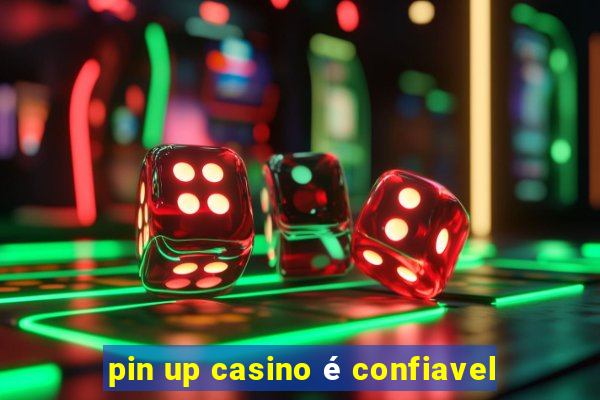 pin up casino é confiavel