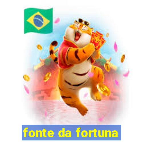 fonte da fortuna