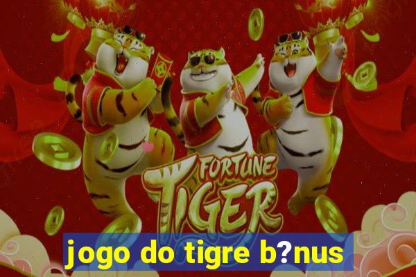 jogo do tigre b?nus