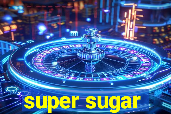 super sugar