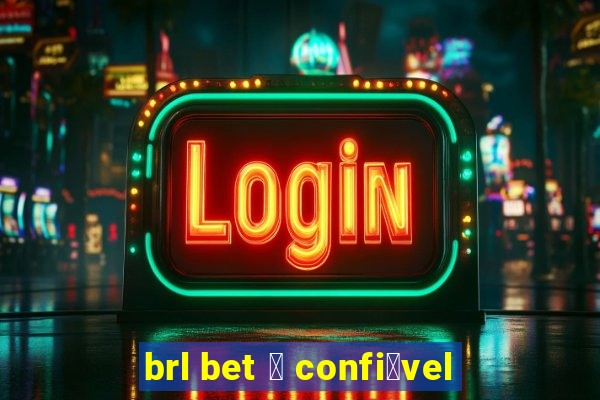 brl bet 茅 confi谩vel