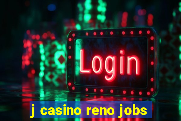 j casino reno jobs