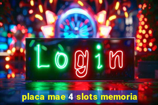 placa mae 4 slots memoria