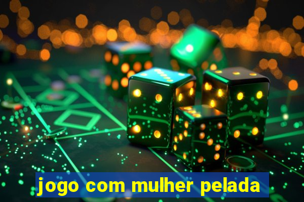 jogo com mulher pelada