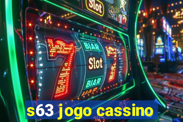 s63 jogo cassino