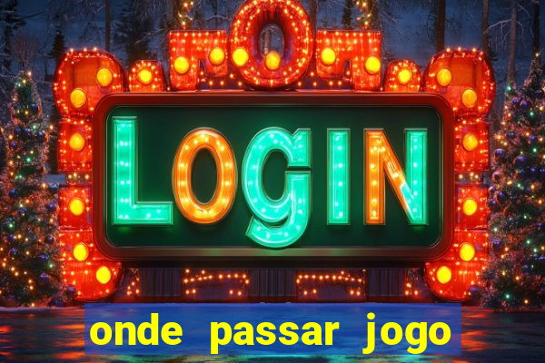 onde passar jogo do brasil hoje