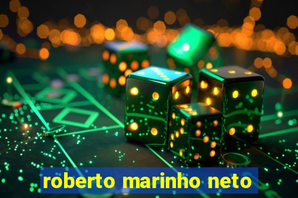 roberto marinho neto